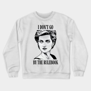 I Don't Go By The Rulebook - White - Quote - Princess Diana Crewneck Sweatshirt